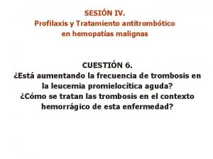 SESIN IV Profilaxis y Tratamiento antitrombtico en hemopatas