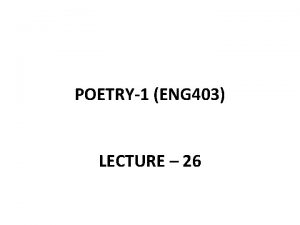 POETRY1 ENG 403 LECTURE 26 RECAP OF LECTURE