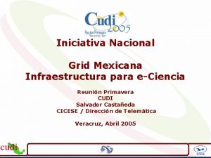 Iniciativa Nacional Grid Mexicana Infraestructura para eCiencia Reunin