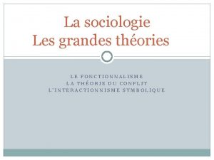 La sociologie Les grandes thories LE FONCTIONNALISME LA