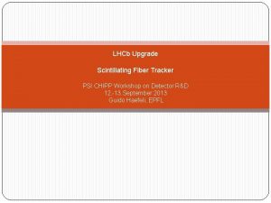 LHCb Upgrade Scintillating Fiber Tracker PSI CHIPP Workshop