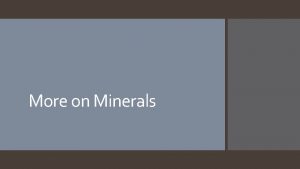 More on Minerals Recall Rocks vs Mineral naturally