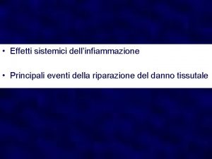 Effetti sistemici dellinfiammazione Principali eventi della riparazione del