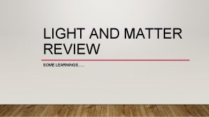 LIGHT AND MATTER REVIEW SOME LEARNINGS LIGHT EMR