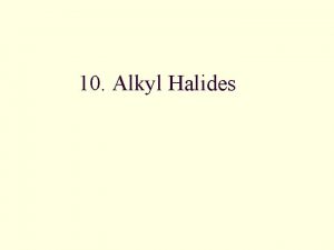 10 Alkyl Halides What Is an Alkyl Halide