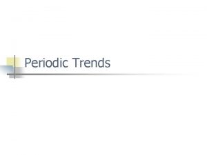 Periodic Trends Part I Atomic Size Atomic Radius