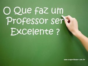 O Que faz um Professor ser Excelente www