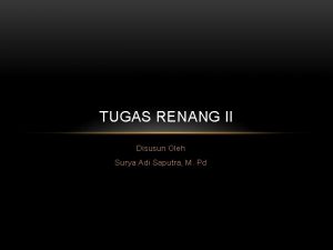 TUGAS RENANG II Disusun Oleh Surya Adi Saputra