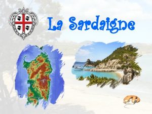 La Sardaigne La Sardaigne est une le de