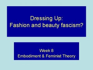 Dressing Up Fashion and beauty fascism Week 8