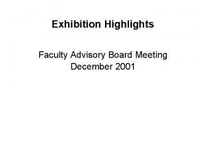 Exhibition Highlights Faculty Advisory Board Meeting December 2001