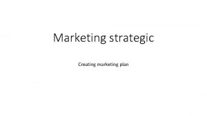 Marketing strategic Creating marketing plan A written document