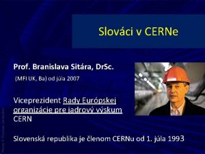 Slovci v CERNe Prof Branislava Sitra Dr Sc