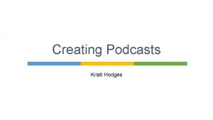 Creating Podcasts Kristi Hodges October 6 2015 Warm