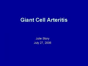 Giant Cell Arteritis Julie Story July 27 2006
