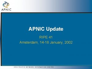 APNIC Update RIPE 41 Amsterdam 14 18 January