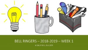 BELL RINGERS 2018 2019 WEEK 1 A DAILY