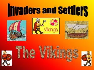 The Vikings came from Scandinavia which is in