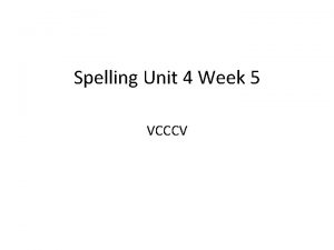 Spelling Unit 4 Week 5 VCCCV Spelling Rule