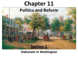 Chapter 11 Politics and Reform Section 1 Stalemate