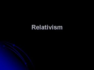 Relativism Cultural Relativism William Graham Sumner Account of