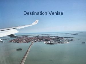 Destination Venise Oh Venise Comme tu es extraordinaire