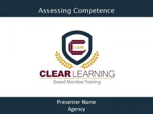 Assessing Competence Presenter Name Agency Assessing Competence Professional