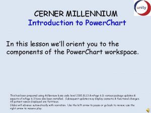 CERNER MILLENNIUM Introduction to Power Chart In this