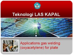 Teknologi LAS KAPAL Applications gas welding oxyacetylene for