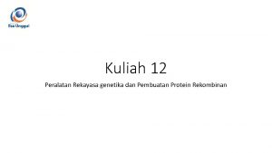 Kuliah 12 Peralatan Rekayasa genetika dan Pembuatan Protein