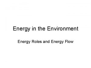Energy in the Environment Energy Roles and Energy