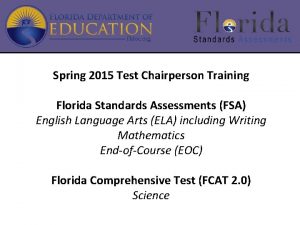 Spring 2015 Test Chairperson Training Florida Standards Assessments