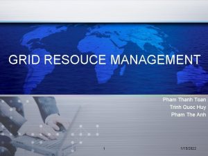 GRID RESOUCE MANAGEMENT Pham Thanh Toan Trinh Quoc