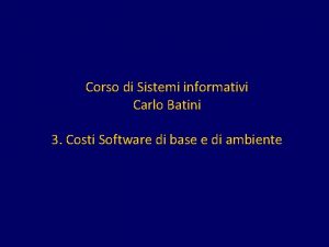 Corso di Sistemi informativi Carlo Batini 3 Costi