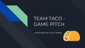 TEAM TACO GAME PITCH By Saiful Salim Allen