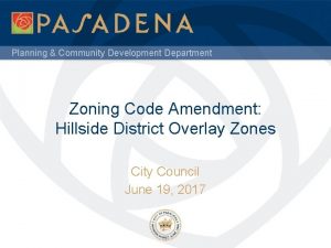 Planning Community Development Department Zoning Code Amendment Hillside