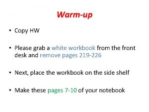 Warmup Copy HW Please grab a white workbook