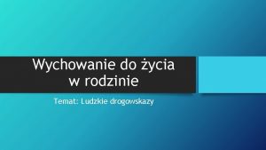 Wychowanie do ycia w rodzinie Temat Ludzkie drogowskazy