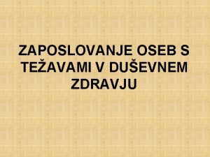 ZAPOSLOVANJE OSEB S TEAVAMI V DUEVNEM ZDRAVJU Ko