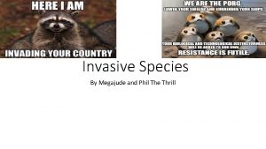 Invasive Species By Megajude and Phil The Thrill