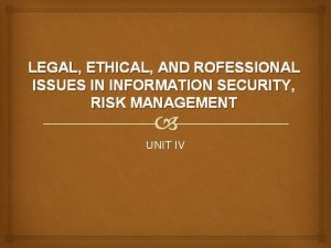 LEGAL ETHICAL AND ROFESSIONAL ISSUES IN INFORMATION SECURITY