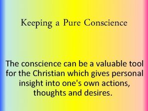 Keeping a Pure Conscience The conscience can be