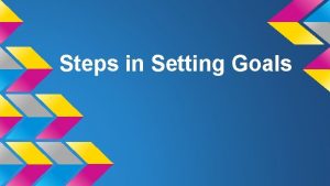 Steps in Setting Goals The Goals of Justin