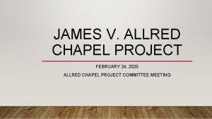 JAMES V ALLRED CHAPEL PROJECT FEBRUARY 24 2020