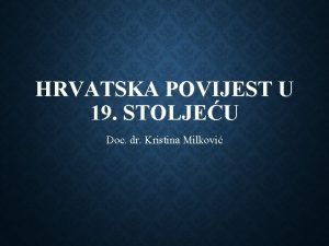 HRVATSKA POVIJEST U 19 STOLJEU Doc dr Kristina