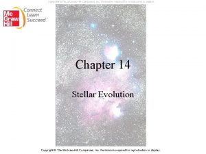 Chapter 14 Stellar Evolution Copyright The Mc GrawHill