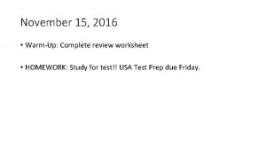 November 15 2016 WarmUp Complete review worksheet HOMEWORK