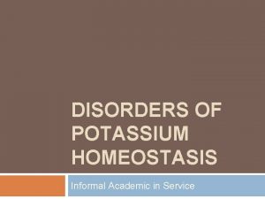 DISORDERS OF POTASSIUM HOMEOSTASIS Informal Academic in Service