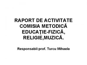 RAPORT DE ACTIVITATE COMISIA METODIC EDUCAIEFIZIC RELIGIE MUZIC