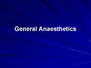 General Anaesthetics General Anesthesia Global but reversible depression